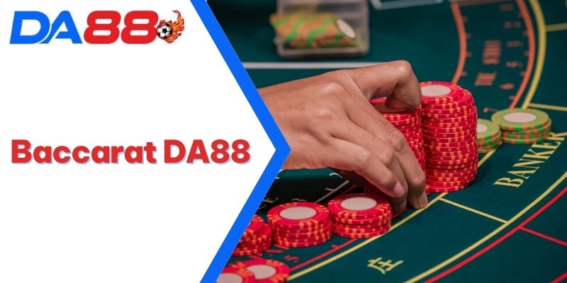 Baccarat DA88 | Sòng Bạc Uy Tín Số 1 Khu Vực Châu Á 2025 5 Baccarat DA88