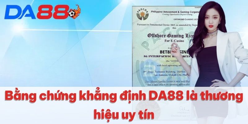DA88 Có Uy Tín Không | Giải Đáp Chi Tiết Cho Hội Viên 3 Bằng chứng khẳng định DA88 là thương hiệu uy tín
