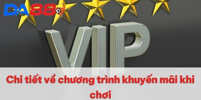 Đặc Quyền Vip Tại Nhà Cái DA88 - Sự Kiện Hấp Dẫn Nhất 2025 4 Chi tiết về chương trình khuyến mãi khi chơi