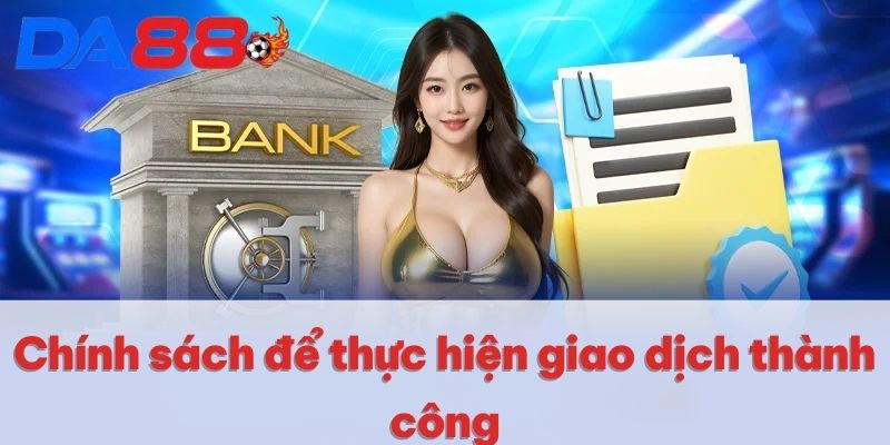 Rút Tiền DA88 | Cách Thức Giao Dịch Siêu Tốc Trong 1 Phút 3 Chính sách để thực hiện giao dịch thành công