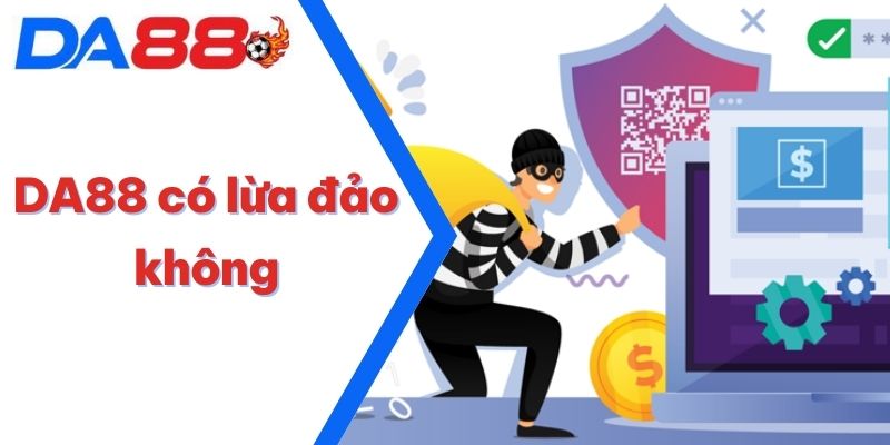 DA88 Có Lừa Đảo Không | Nền Tảng Đáng Tin Cậy Số 1 2025 1 DA88 Có Lừa Đảo Không