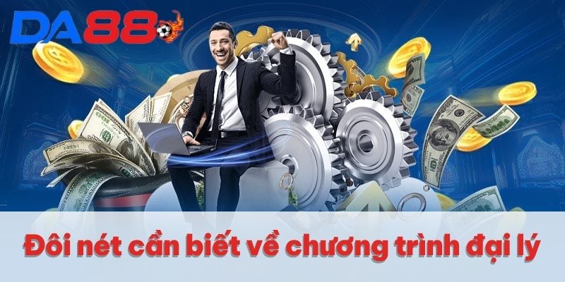 Đại Lý DA88 | Chính Sách Hoa Hồng Hấp Dẫn Lên Đến 65% 2 Đôi nét cần biết về chương trình đại lý