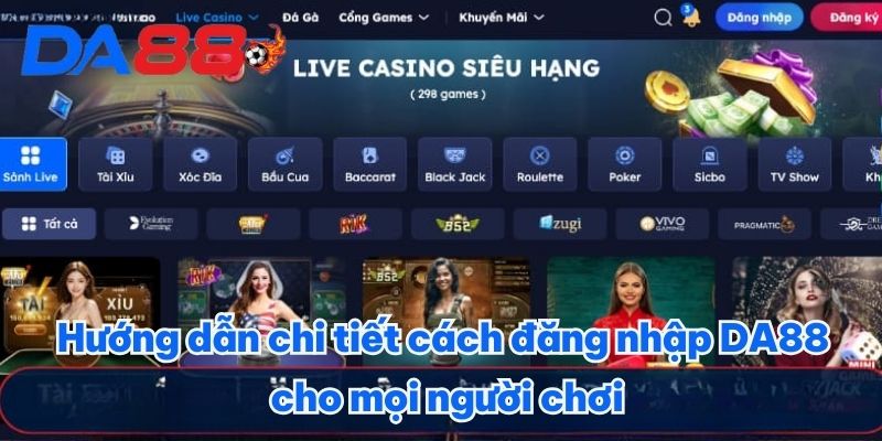 ĐĂNG NHẬP DA88: QUY TRÌNH DỄ DÀNG, CÁ CƯỢC CHUYÊN NGHIỆP 3 Hướng dẫn chi tiết cách đăng nhập DA88 cho mọi người chơi