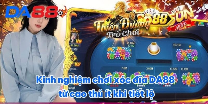Game Xóc Đĩa DA88 - Tựa Game Xanh Chín Đáng Thử Nhất 2025 4 Kinh nghiệm chơi xóc đĩa DA88 từ cao thủ ít khi tiết lộ