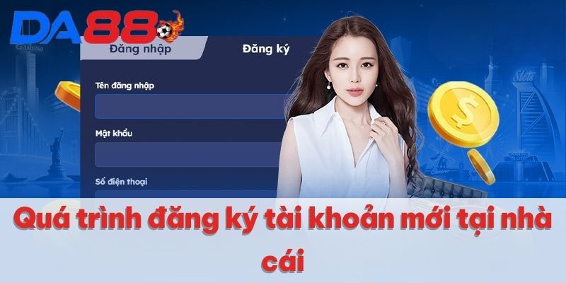 Đăng Ký DA88 | Cách Mở Tài Khoản Mới Để Nhận Khuyến Mãi 2 Quá trình đăng ký tài khoản mới tại nhà cái