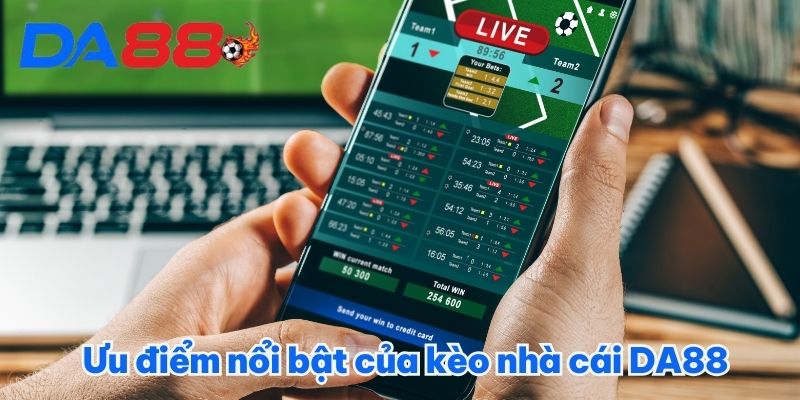 Kèo Nhà Cái DA88 - Nắm Vững Thông Tin, Chinh Phục Giải Lớn 2 Ưu điểm nổi bật của kèo nhà cái DA88