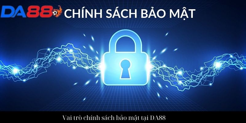 Chính sách bảo mật tại nhà cái DA88 có thông tin gì mới? 1 Vai trò chính sách bảo mật tại DA88